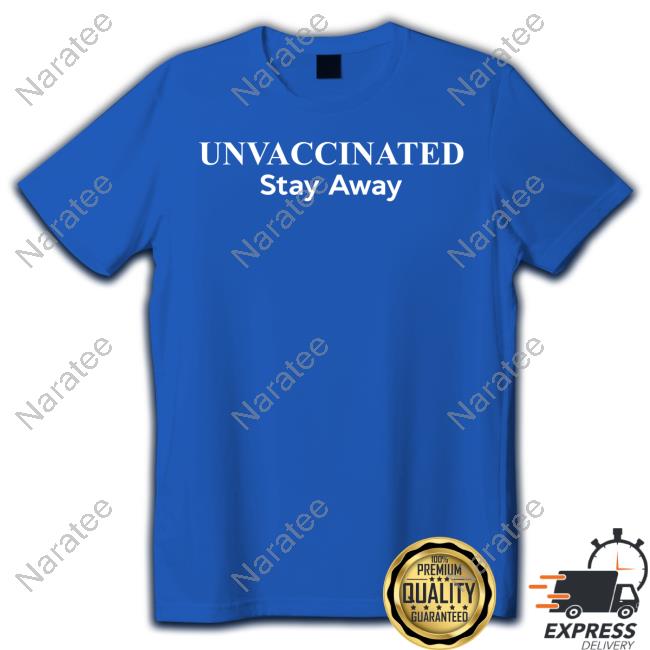 Unvaccinated Stay Away Tee Realjasonnelson