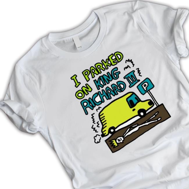 Official I Parked On King Richard Shirt