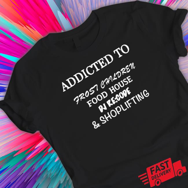 Addicted To Frost Children Food House Dj Recode Shoplifting Tee