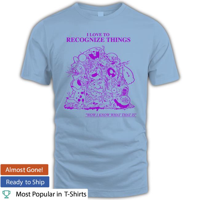 I Love To Recognize Things Wow I Know What That Is Hoodie