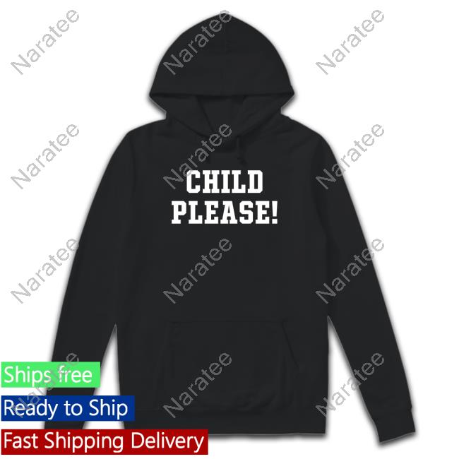 Child Please Sweatshirt