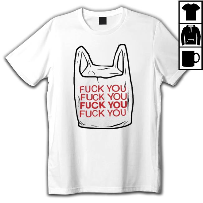 Fuck You Bag Classic Shirt Fuck You Bag shirt