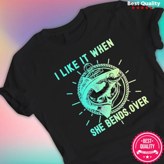 Fisher I Like It When She Bends Over Fishing Sweatshirts