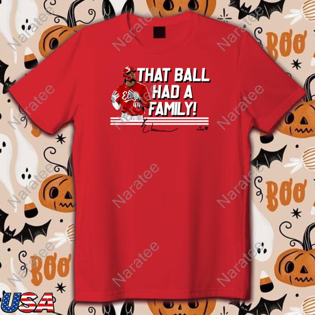 Official Breakingt Elly De La Cruz That Ball Had A Family Shirt