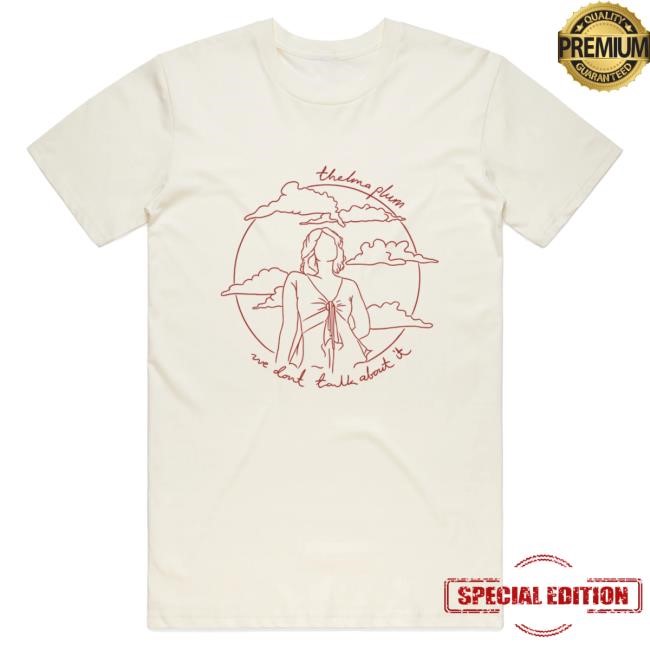 Official Thelma Plum Merch Store Thelma Plum We Don't Talk About It Shirt