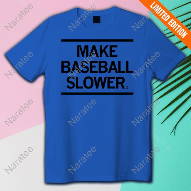 Make Baseball Slower Shirt