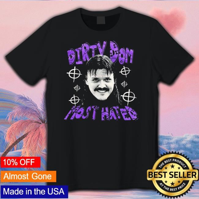Dirty Dom Most Hated Tee Shirt