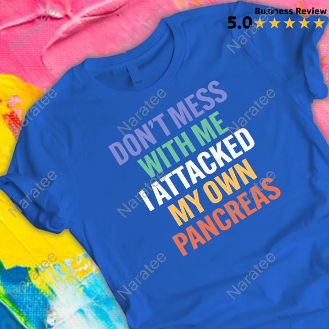 Type 1 Diabetes Don't Mess With Me I Attacked My Own Pancreas T-Shirt