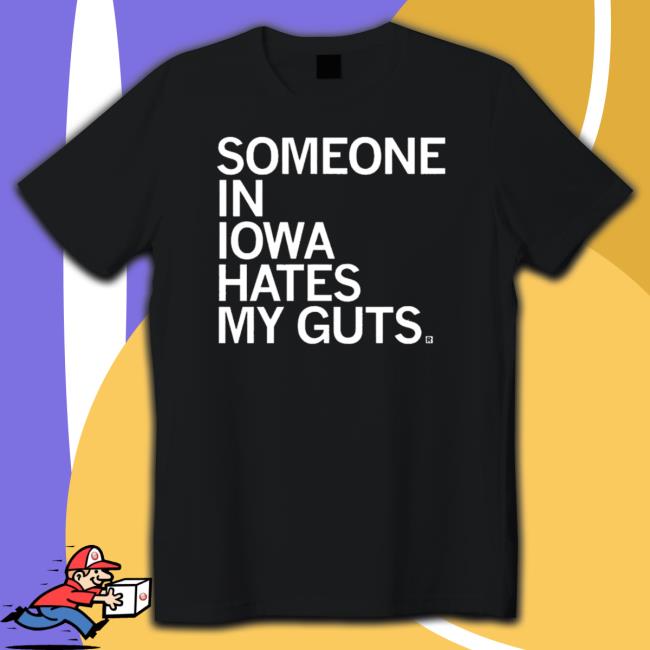 Official Someone In Iowa Hates My Guts Shirt 2022