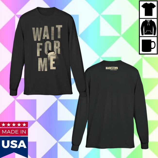 Official Hadestown Merch Hadestown Unisex Wait For Me Long Sleeve Shirt