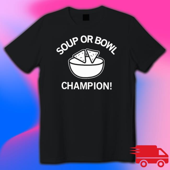 Official Soup Or Bowl Champion Shirt