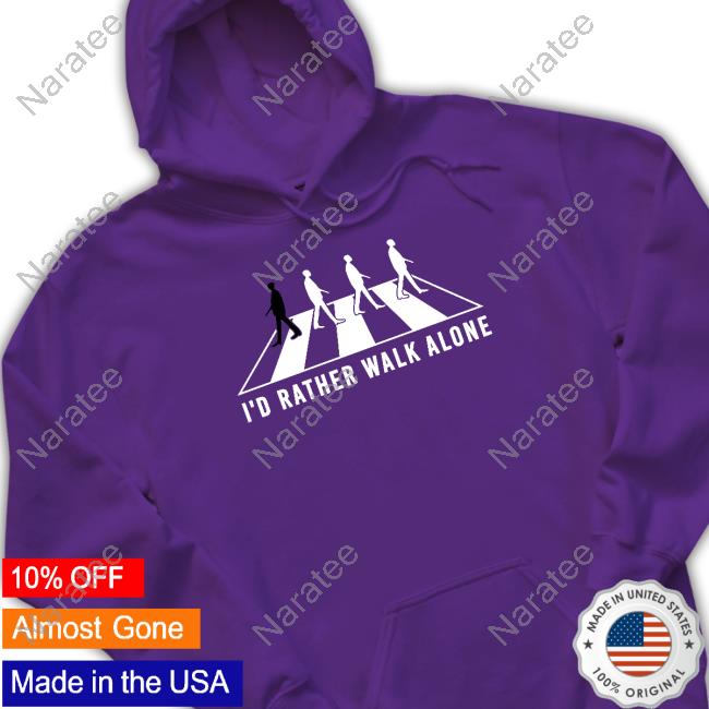 Official Mary Toffhibee I'd Rather Walk Alone T Shirts Kags