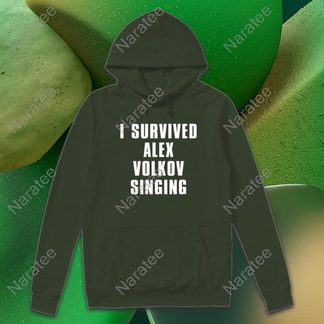 I Survived Alex Volkov Singing Hoodie Mrlarscn