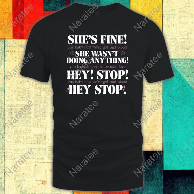 She's Fine She Wasn't Doing Anything Hey Stop Limited Edition Tee Shirt