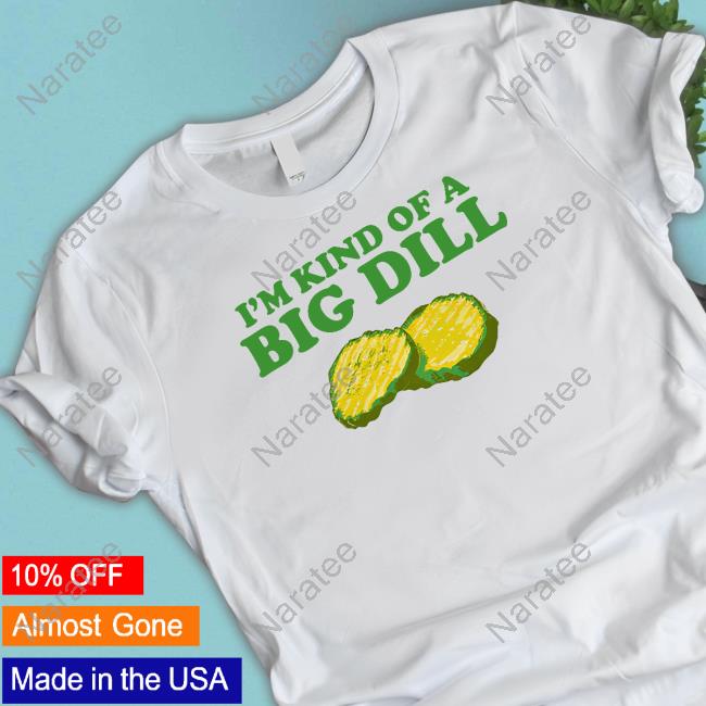 Official Middle Class Fancy Merch I'm Kind Of A Big Dill Shirts