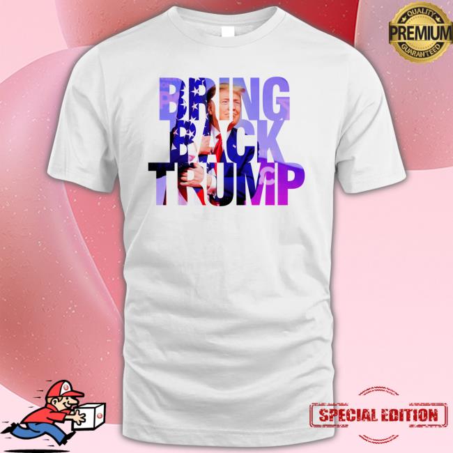 Bring Back Trump New T-Shirt Bring Back Trump Shirt 2024