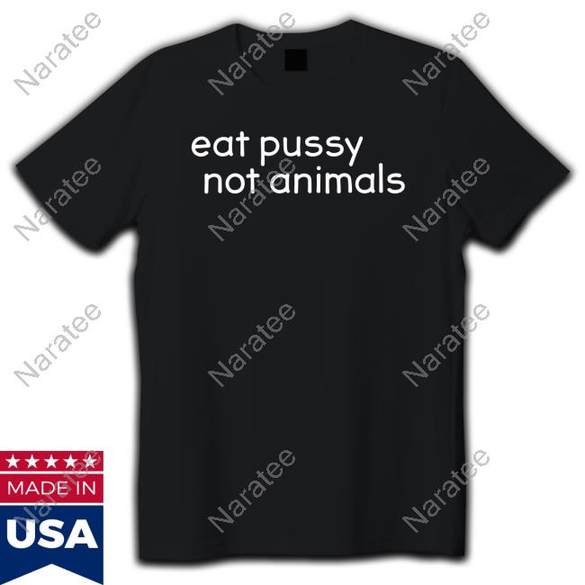 Eat Pussy Not Animals Tee