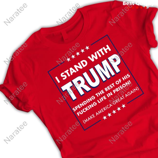 I Stand With Trump Spending The Rest Of His Fucking Life In Prison Long Sleeve