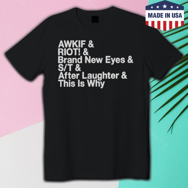 Awkif Riot Brand New Eyes St After Laughter This Is Why Shirt Awkif Riot Brand New Eyes St After Laughter This Is Why shirt