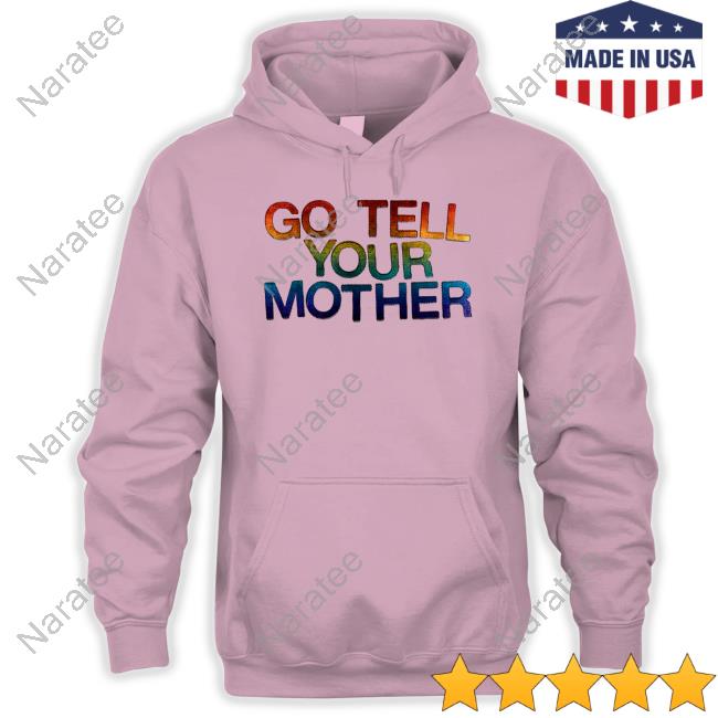 Go Tell Your Mother Shirt