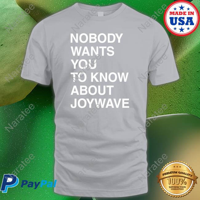 Nobody Wants You To Know About Joywave T Shirt