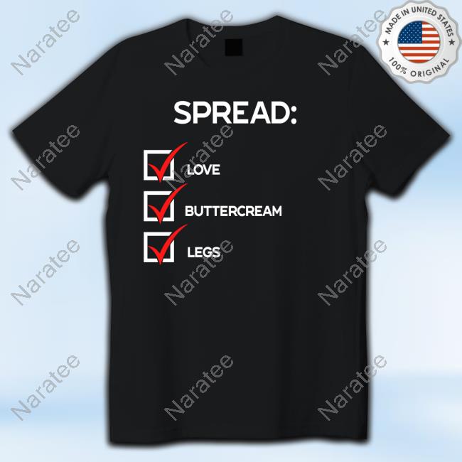Official Spread Love Buttercream Legs T Shirts