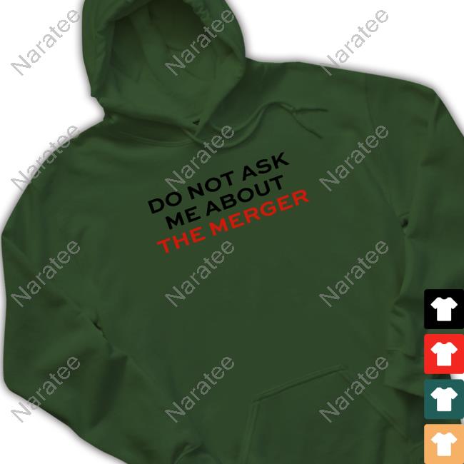Official Claire Rogers Do Not Ask Me About The Merger T Shirts