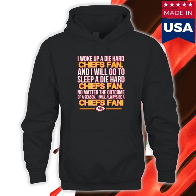 I Woke Up A Die Hard Chiefs Fan B And I Will Go To Sleep A Die Hard Chiefs Fan Long Sleeve Shirt I Woke Up A Die Hard Chiefs Fan B And I Will Go To Sleep A Die Hard Chiefs Fan Sweatshirts
