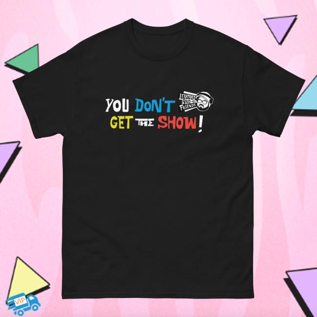 Official Dan Le Batard and Friends You Don't Get The Show Tshirt