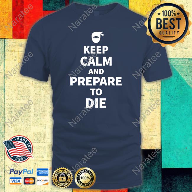 Official Keep Calm And Prepare To Die Shirt