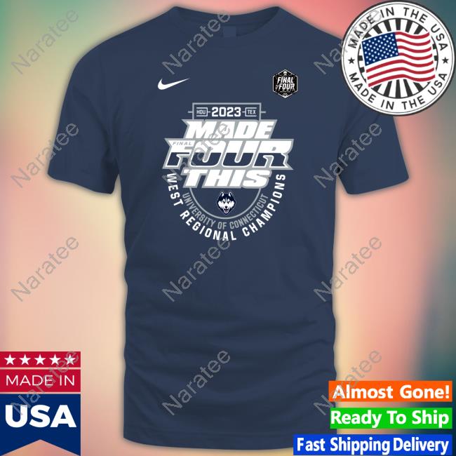 Uconn Huskies 2023 Made Final Four This Ncaa Men's Basketball University Of Connecticut West Regional Champions T Shirt