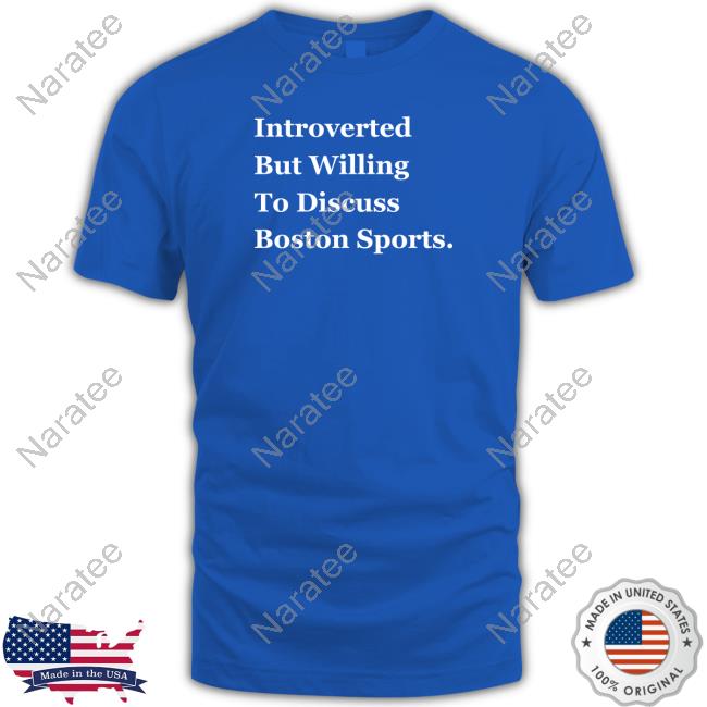 Official Introverted But Willing To Discuss Boston Sports Tee