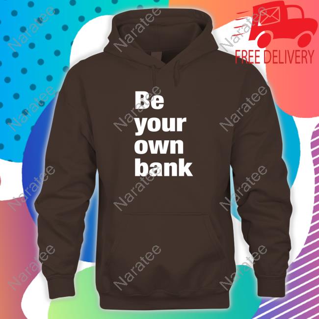 Be Your Own Bank Long Sleeve T Shirt Be Your Own Bank T-Shirt