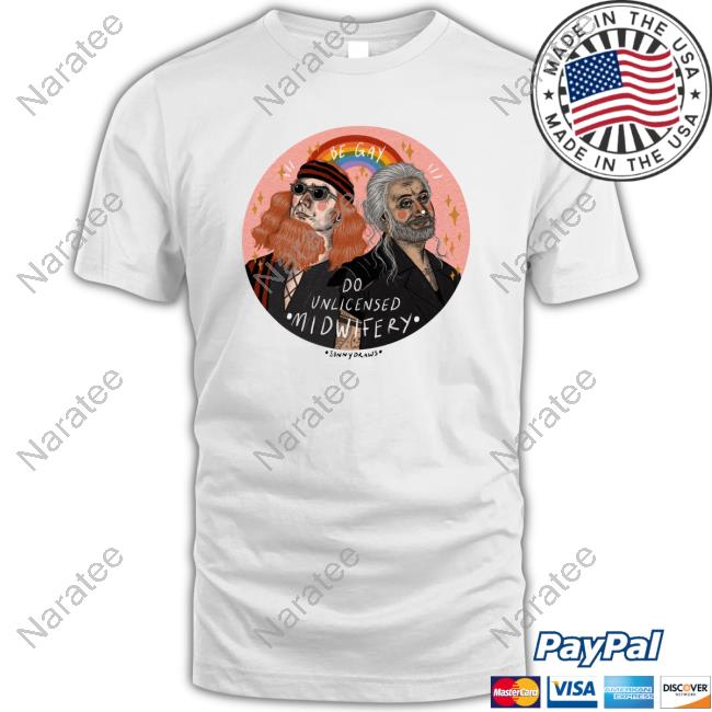Official Be Gay Do Unlicensed Midwifery Shirt