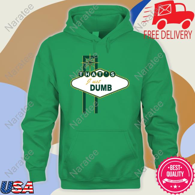 Official That's Just Dumb Tee Shirt