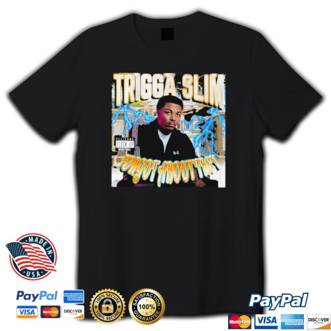 Trigga Slim Forgot About Trey Shirts Trigga Slim Forgot About Trey T-Shirt