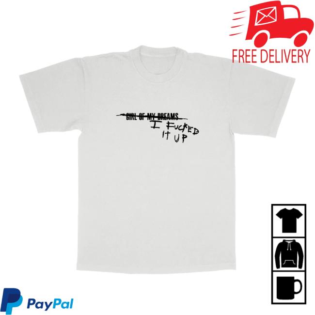 I Fucked It Up Shirt