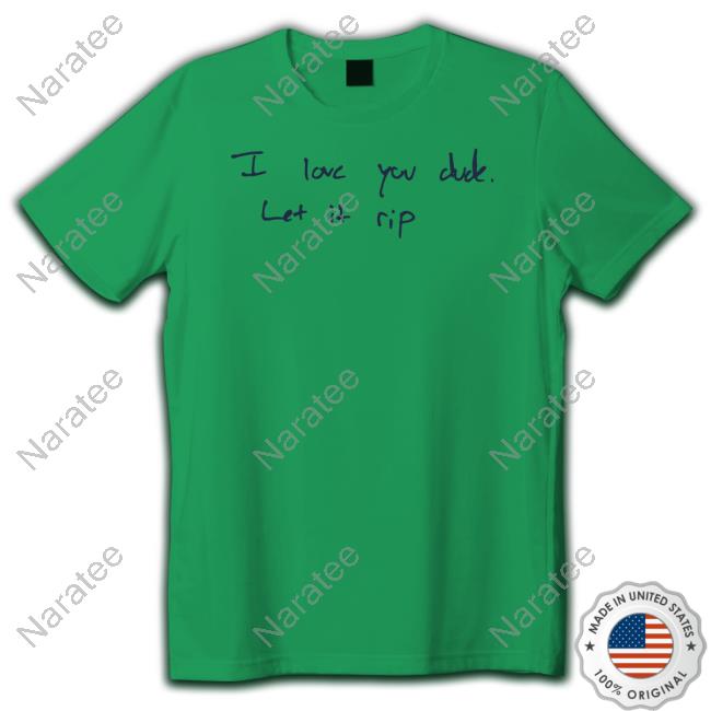 Official Obvious Shirts I Love You Dude Let It Rip Shirt