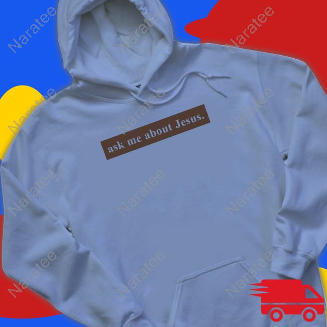 Ask Me About Jesus Sweatshirt Official Ask Me About Jesus Sweatshirt