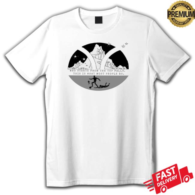 Who Starts From The Top Falls This Is What Most People Do Sweatshirt
