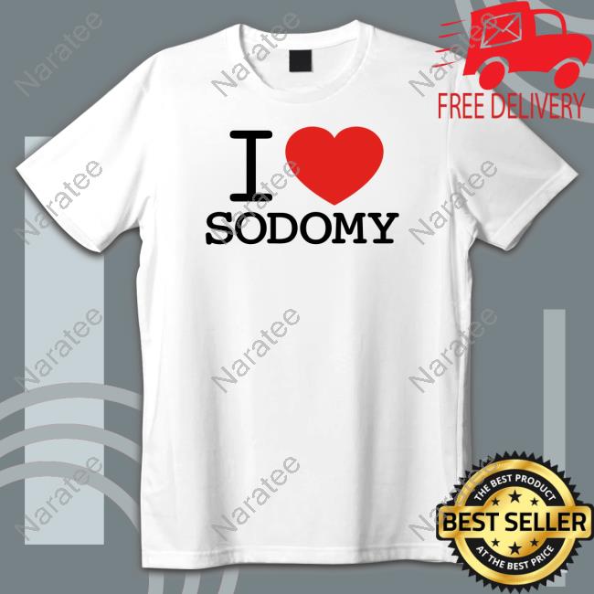 I Love Sodomy T Shirt