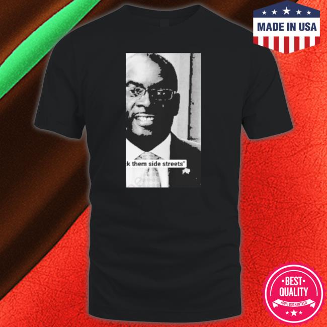 Byron Brown Fuck Them Side Streets t- shirt