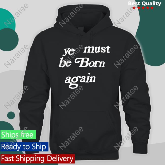 Ye Must Be Born Again Shirts