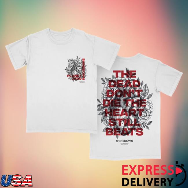 Official Shinedown Merch Store Shine Down Shinedown x Planet Zero The Dead Don’t Die The Heart Still Beats Hot Shirt