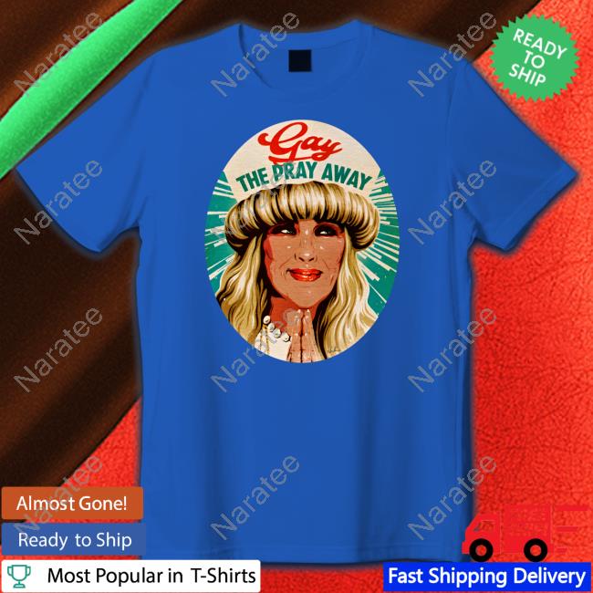 Gay The Pray Away Tee