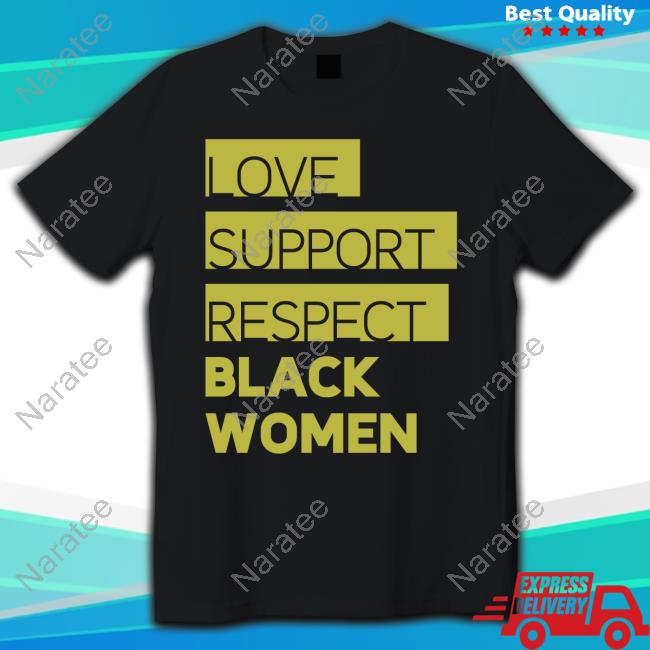 Love Support Respect Black Women Tee Shirt