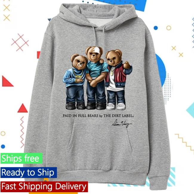 Paid In Full Bears By The Dirt Label New Hoodie