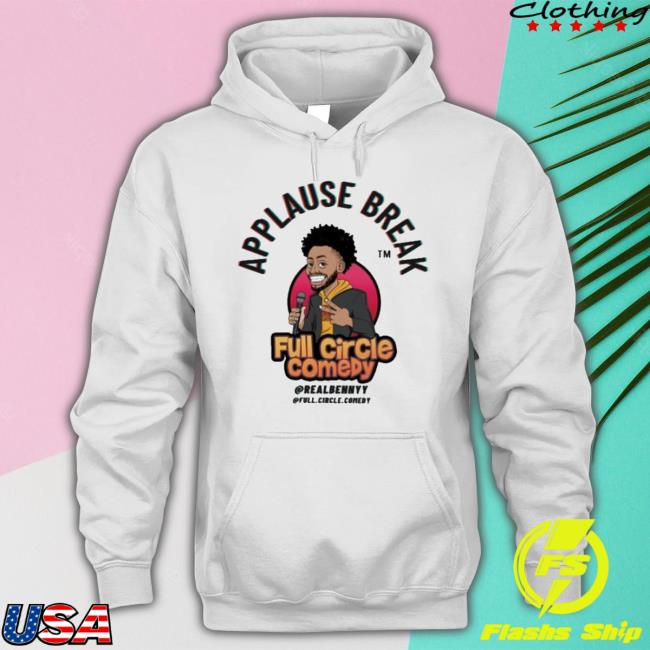 Applause Break Full Circle Comedy Shirt Applause Break Full Circle Comedy Shirt