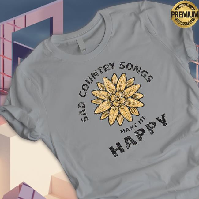 Official Sad country songs make me happy Tee