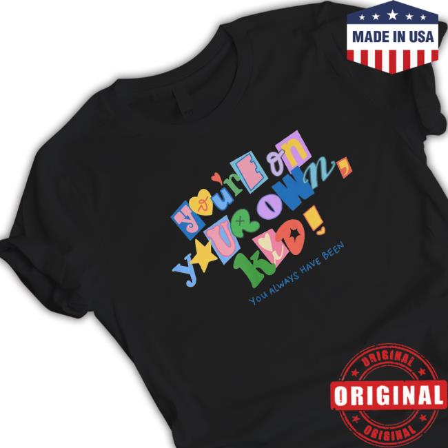 At Seven Studio You're On Your Own Kid Shirt